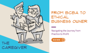 Teaser image for a blog post titled “From BCBA to Ethical Business Owner: Navigating the Journey from Practice to Profit.”